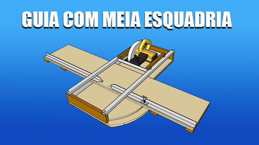 Projeto para fazer Guia com meia esquadria para serra circular